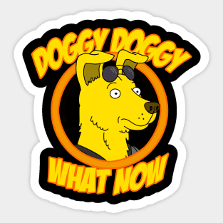 Doggy Doggy What Now Sticker